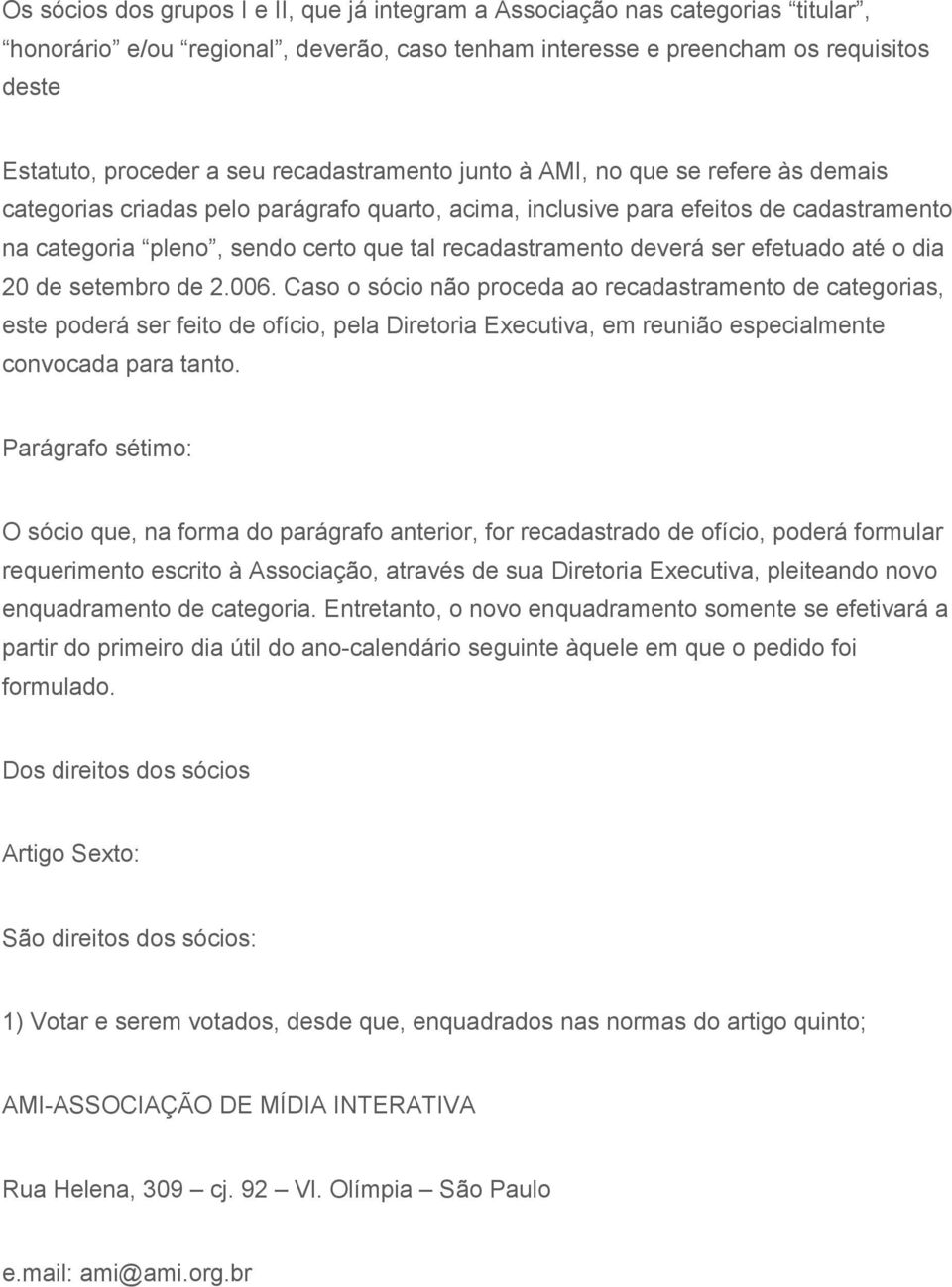 recadastramento deverá ser efetuado até o dia 20 de setembro de 2.006.