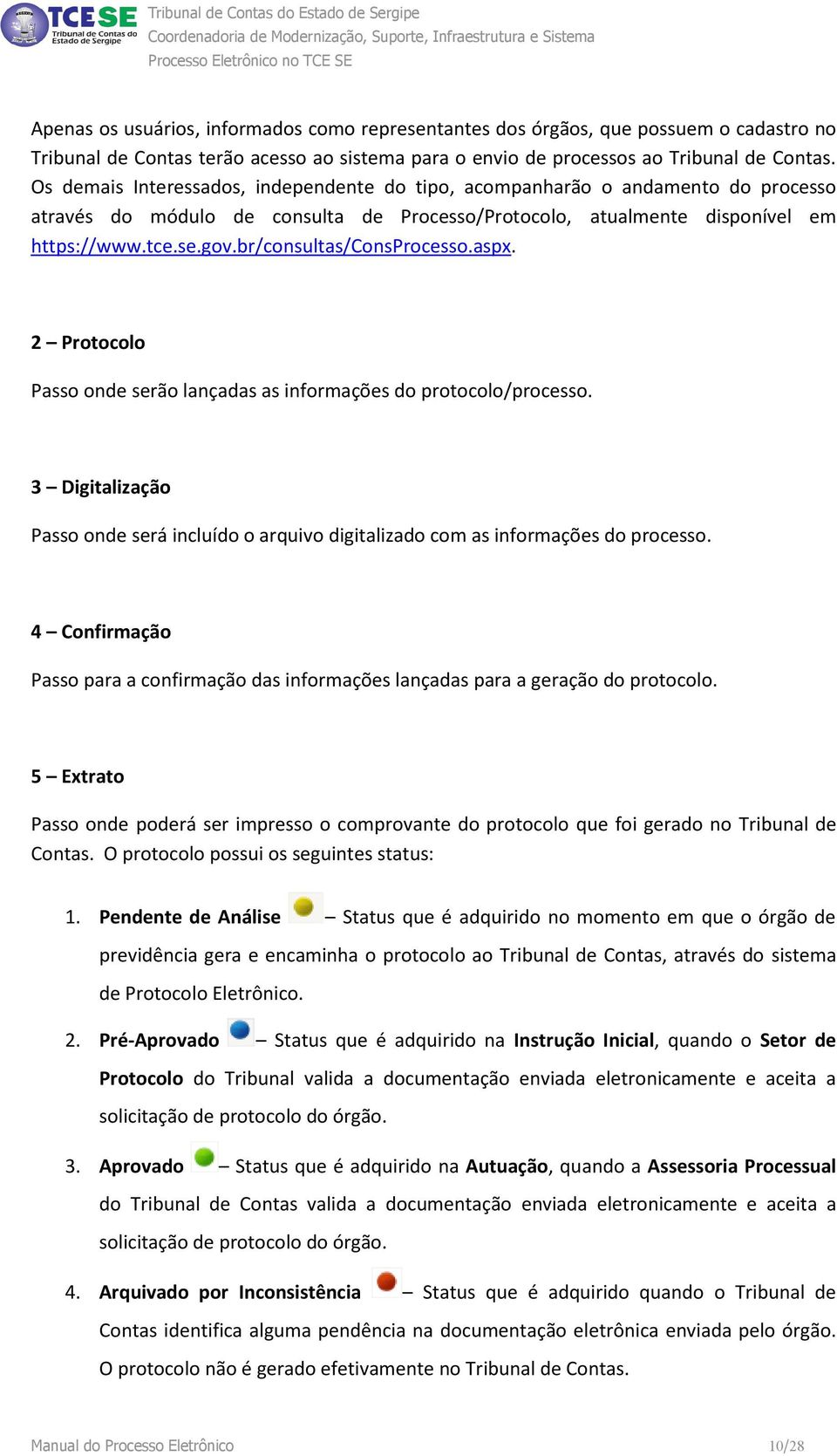 br/consultas/consprocesso.aspx. 2 Protocolo Passo onde serão lançadas as informações do protocolo/processo.