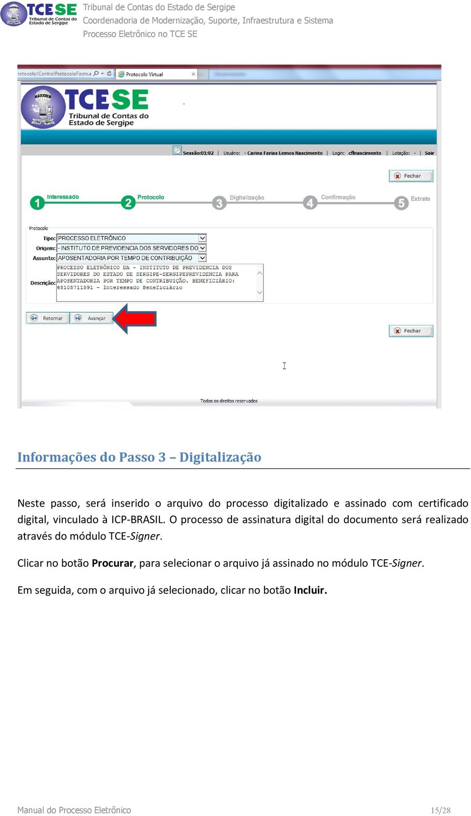 O processo de assinatura digital do documento será realizado através do módulo TCE-Signer.