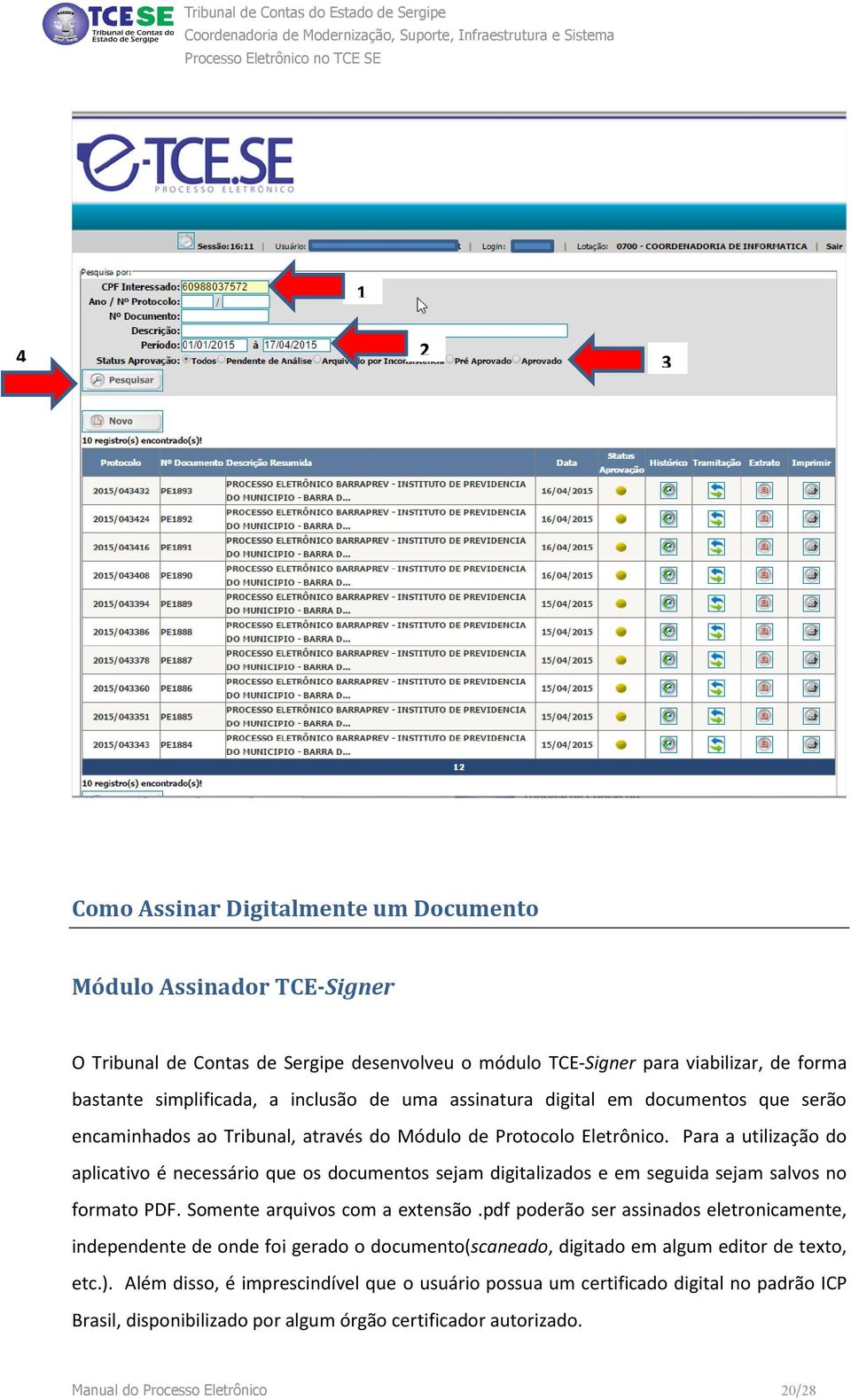 Para a utilização do aplicativo é necessário que os documentos sejam digitalizados e em seguida sejam salvos no formato PDF. Somente arquivos com a extensão.