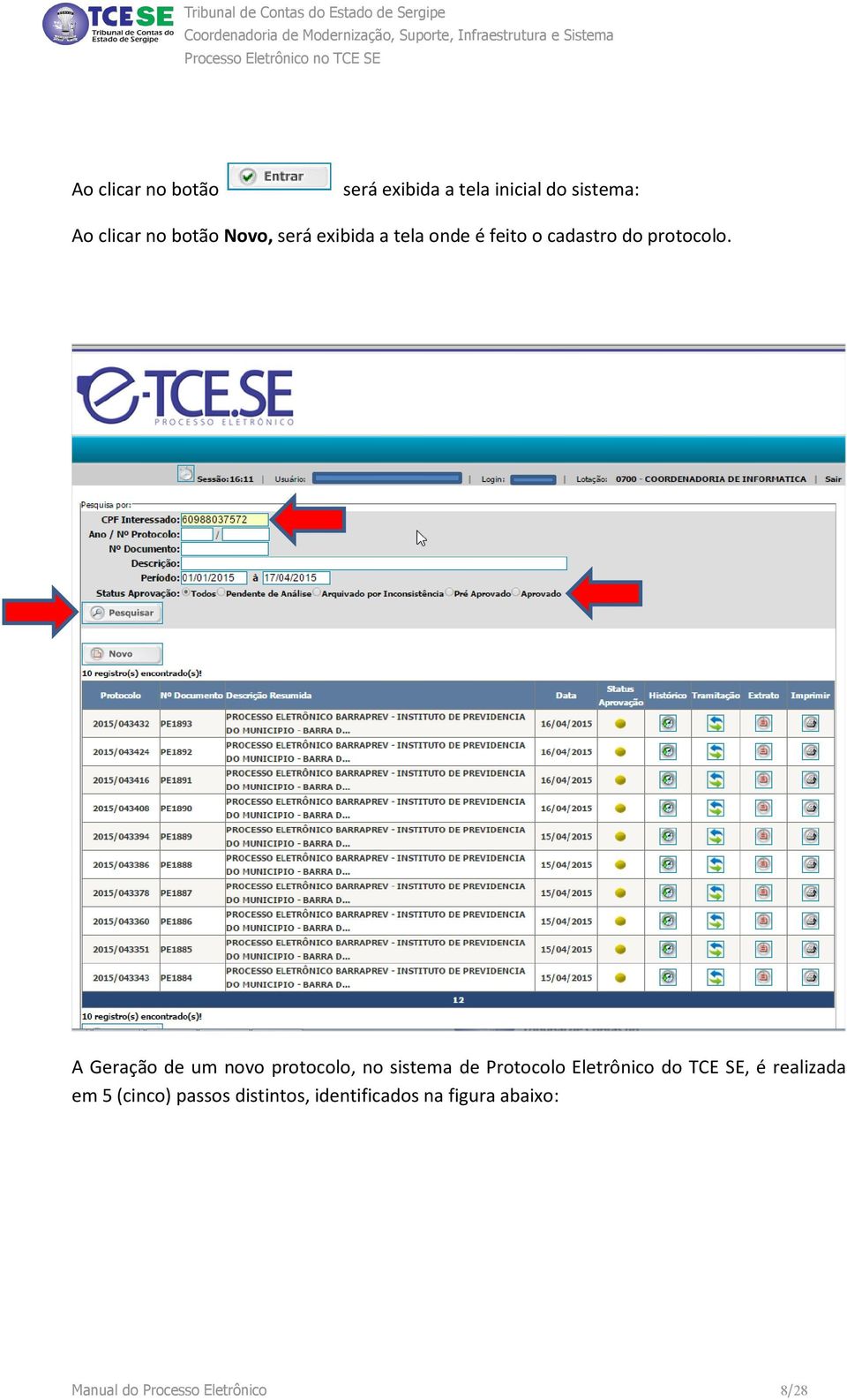 A Geração de um novo protocolo, no sistema de Protocolo Eletrônico do TCE SE, é