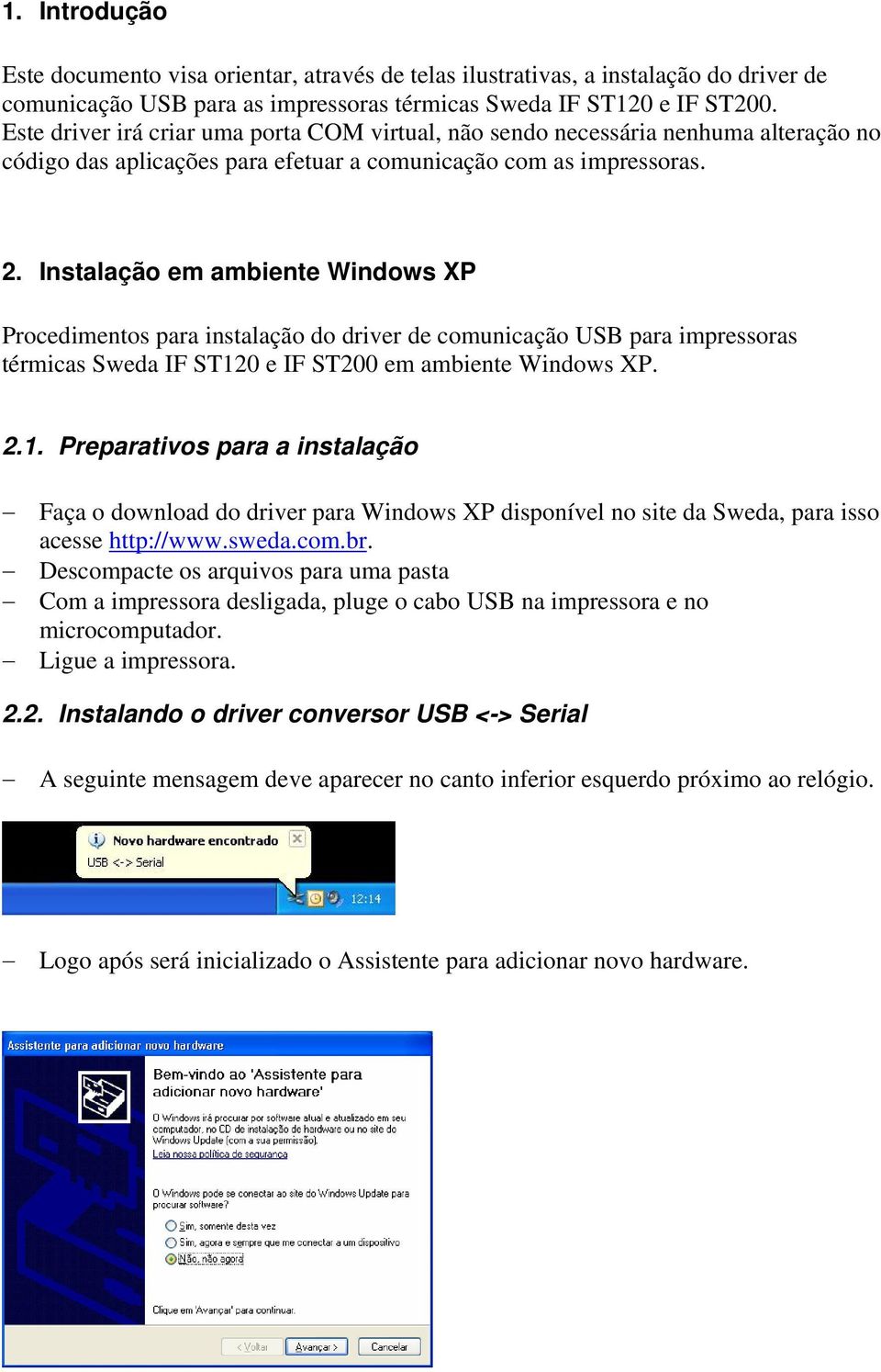 Instalação em ambiente Windows XP Procedimentos para instalação do driver de comunicação USB para impressoras térmicas Sweda IF ST12