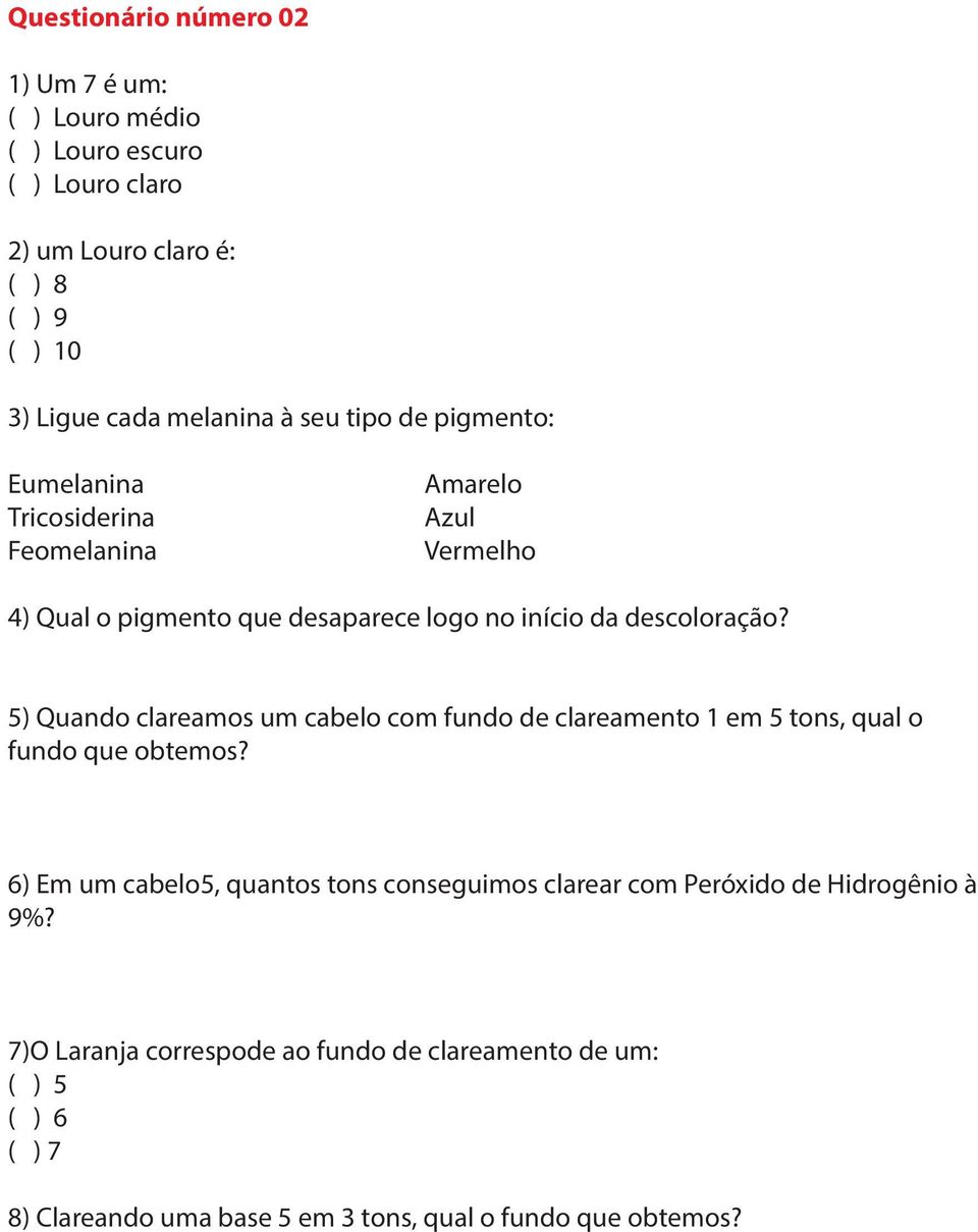 5) Quando clareamos um cabelo com fundo de clareamento 1 em 5 tons, qual o fundo que obtemos?