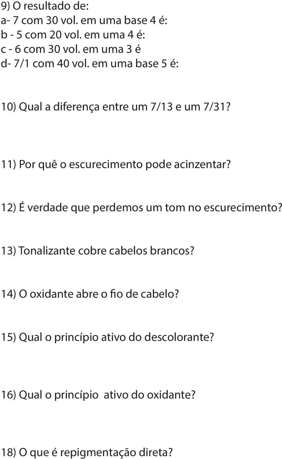 11) Por quê o escurecimento pode acinzentar? 12) É verdade que perdemos um tom no escurecimento?