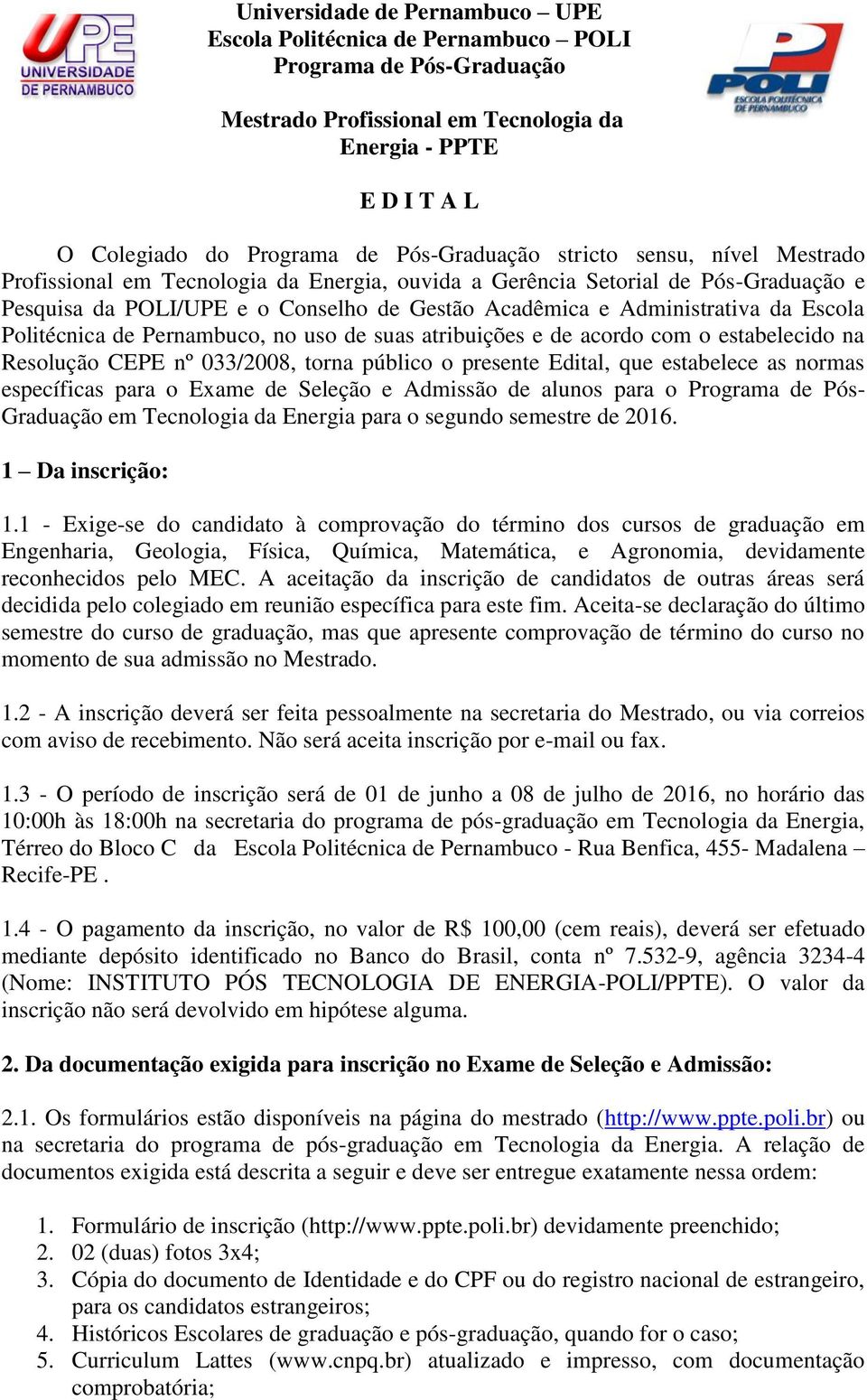 da Escola Politécnica de Pernambuco, no uso de suas atribuições e de acordo com o estabelecido na Resolução CEPE nº 033/2008, torna público o presente Edital, que estabelece as normas específicas