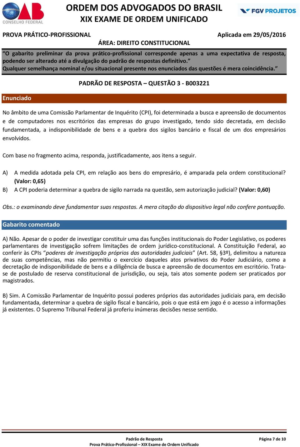 Com base no fragmento acima, responda, justificadamente, aos itens a seguir. A) A medida adotada pela CPI, em relação aos bens do empresário, é amparada pela ordem constitucional?