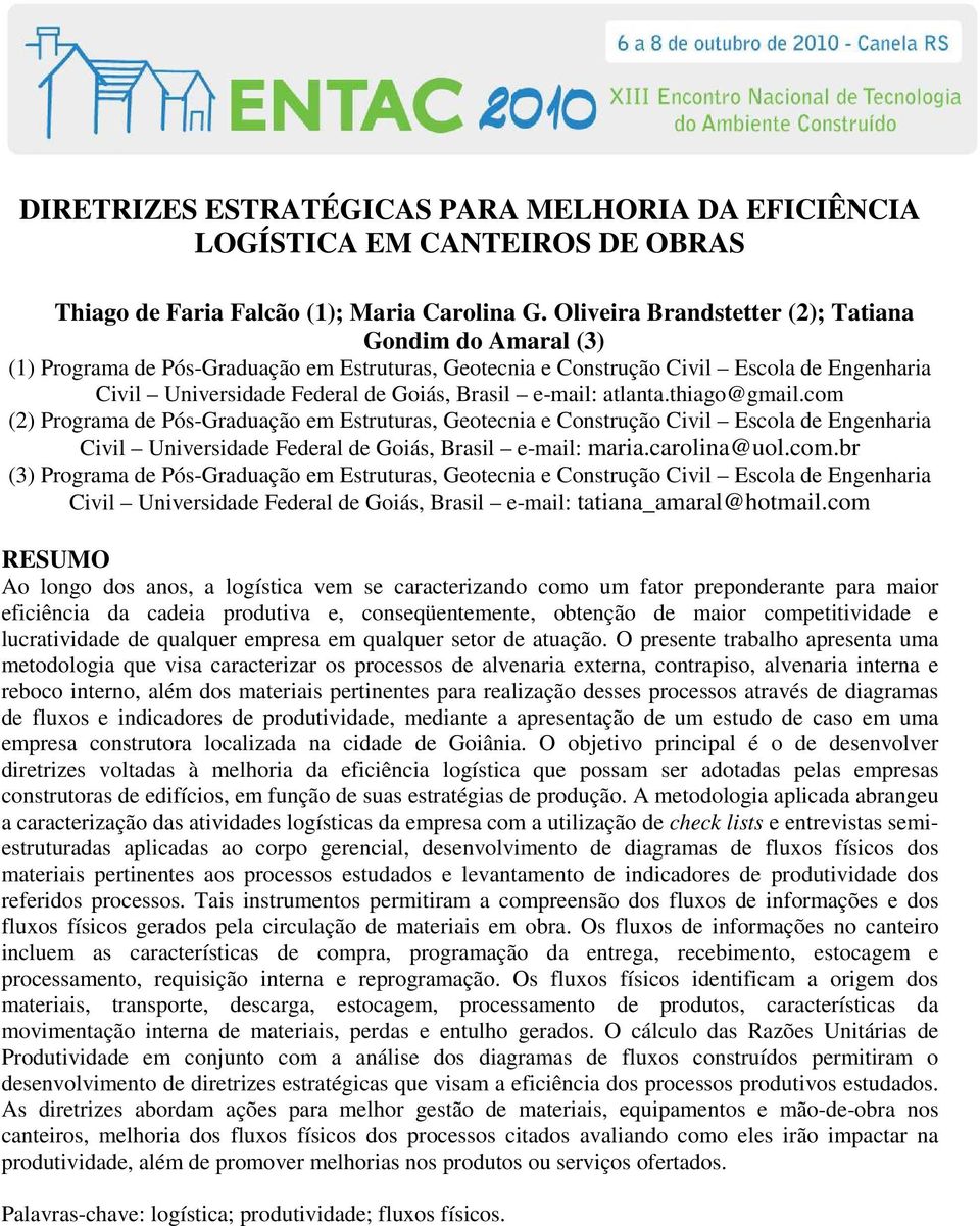 e-mail: atlanta.thiago@gmail.com (2) Programa de Pós-Graduação em Estruturas, Geotecnia e Construção Civil Escola de Engenharia Civil Universidade Federal de Goiás, Brasil e-mail: maria.carolina@uol.