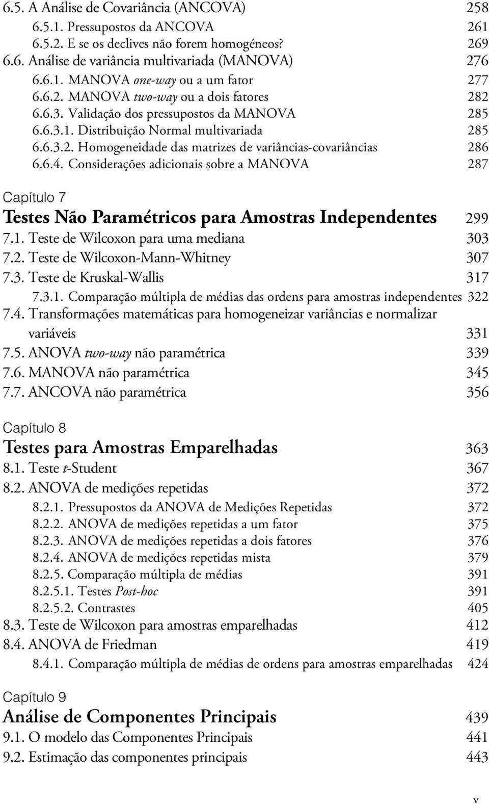 6.4. Considerações adicionais sobre a MANOVA 287 Capítulo 7 Testes Não Paramétricos para Amostras Independentes 299 7.1. Teste de Wilcoxon para uma mediana 303 7.2. Teste de Wilcoxon-Mann-Whitney 307 7.