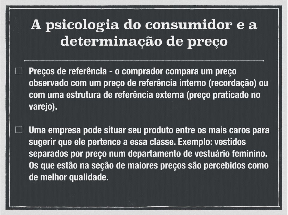 Uma empresa pode situar seu produto entre os mais caros para sugerir que ele pertence a essa classe.