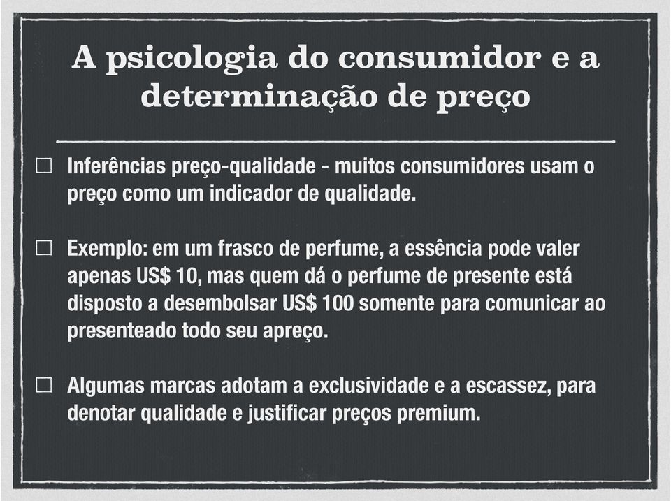 Exemplo: em um frasco de perfume, a essência pode valer apenas US$ 10, mas quem dá o perfume de presente está