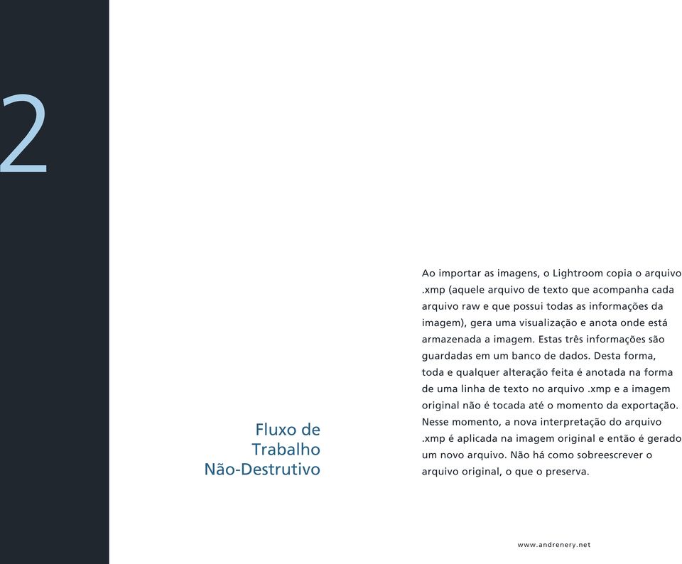 imagem. Estas três informações são guardadas em um banco de dados. Desta forma, toda e qualquer alteração feita é anotada na forma de uma linha de texto no arquivo.