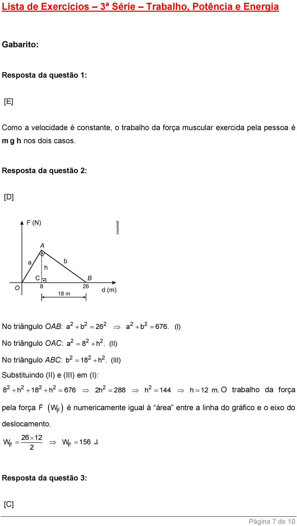 (II) b 18 h. (III) Substituindo (II) e (III) em (I): 8 h 18 h 676 h 88 h 144 h 1 m.