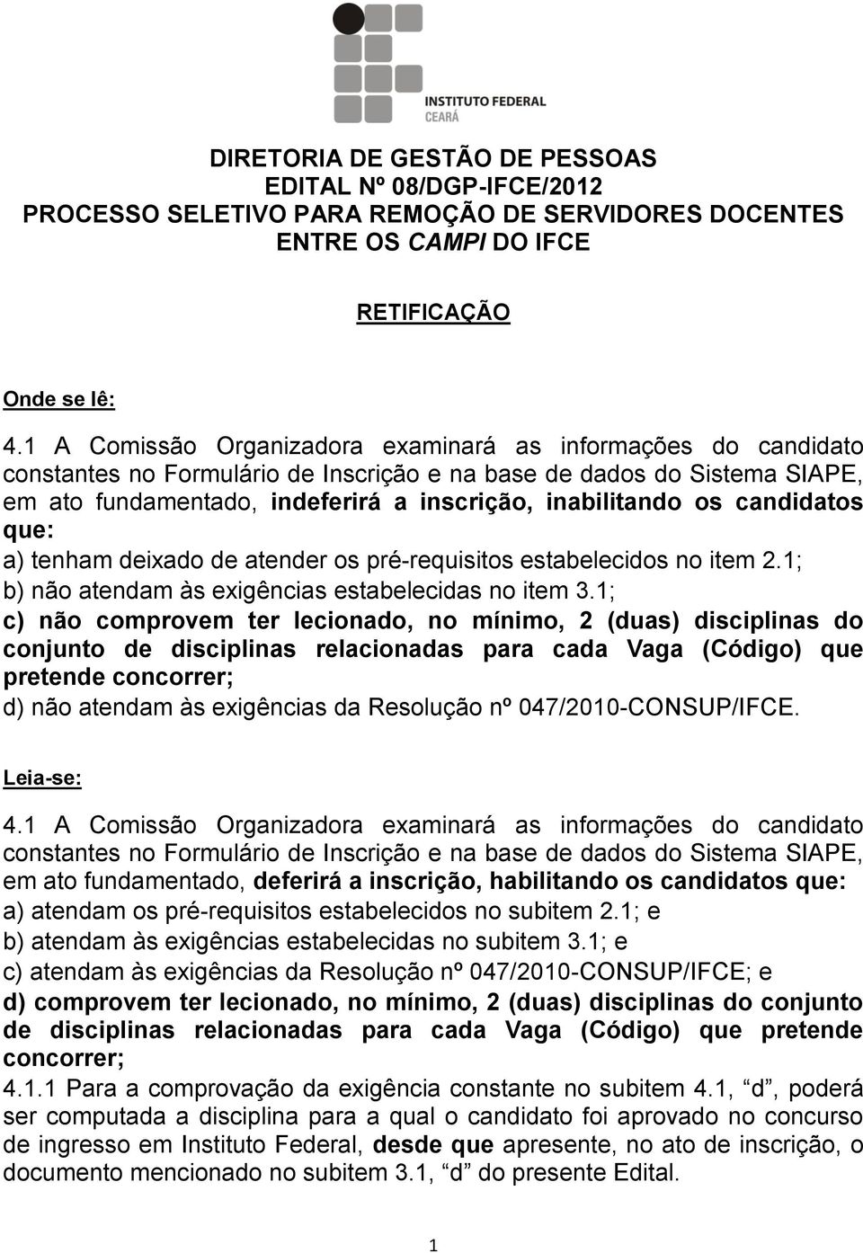 candidatos que: a) tenham deixado de atender os pré-requisitos estabelecidos no item.; b) não atendam às exigências estabelecidas no item 3.