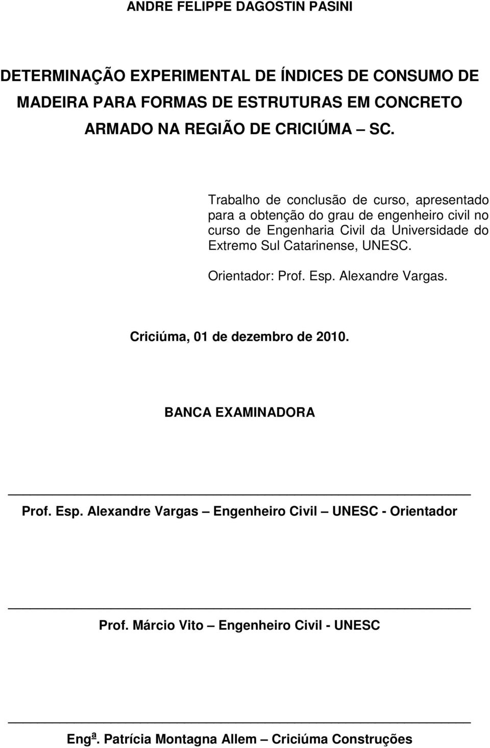 Trabalho de conclusão de curso, apresentado para a obtenção do grau de engenheiro civil no curso de Engenharia Civil da Universidade do Extremo