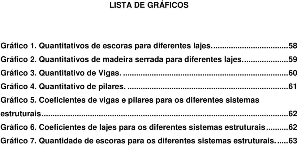 Quantitativo de pilares....61 Gráfico 5. Coeficientes de vigas e pilares para os diferentes sistemas estruturais.