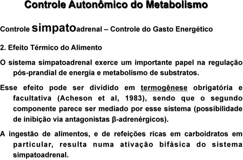 Esse efeito pode ser dividido em termogênese obrigatória e facultativa (Acheson et al, 1983), sendo que o segundo componente parece ser mediado por