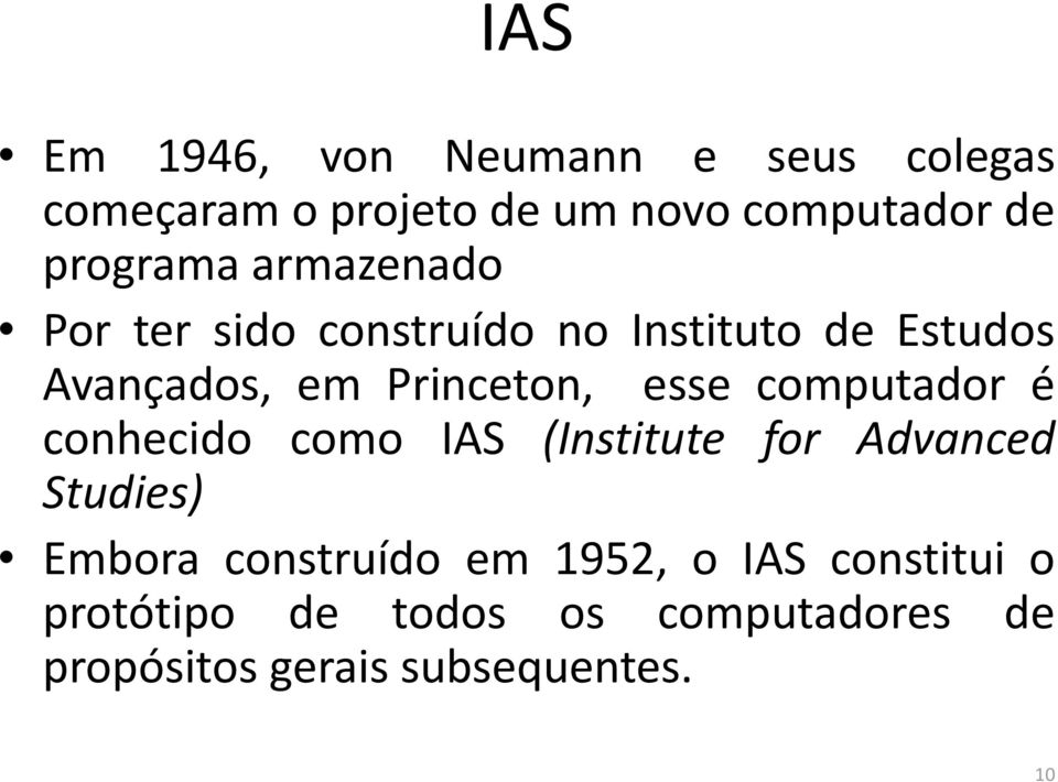Princeton, esse computador é conhecido como IAS (Institute for Advanced Studies) Embora