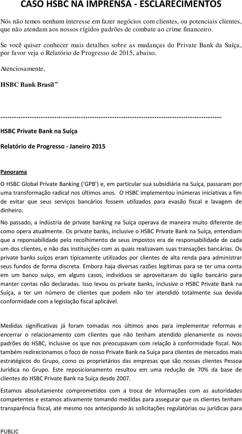 .. HSBC Private Bank na Suíça Relatório de Progresso - Janeiro 2015 Panorama O HSBC Global Private Banking ( GPB ) e, em particular sua subsidiária na Suíça, passaram por uma transformação radical