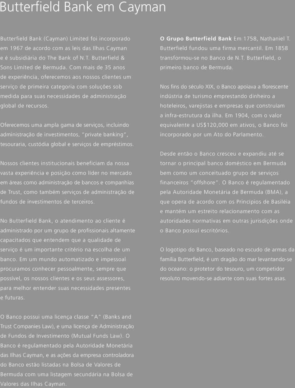 Oferecemos uma ampla gama de serviços, incluindo administração de investimentos, private banking, tesouraria, custódia global e serviços de empréstimos.