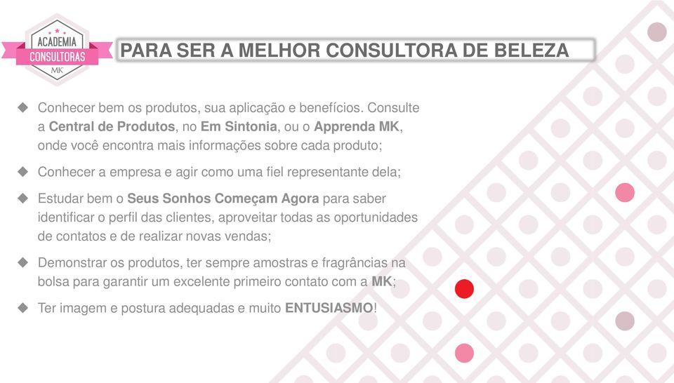 como uma fiel representante dela; Estudar bem o Seus Sonhos Começam Agora para saber identificar o perfil das clientes, aproveitar todas as