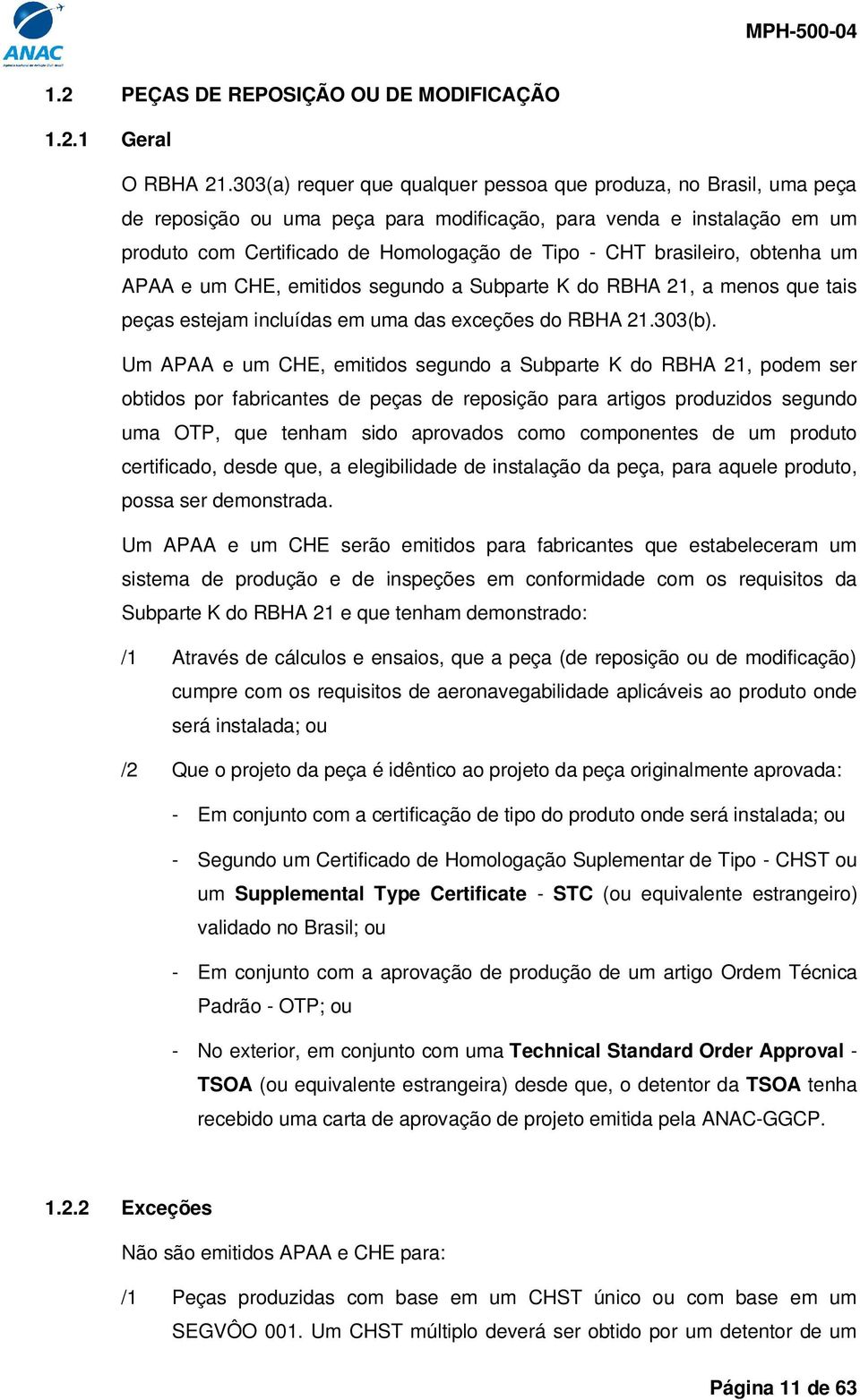 brasileiro, obtenha um APAA e um CHE, emitidos segundo a Subparte K do RBHA 21, a menos que tais peças estejam incluídas em uma das exceções do RBHA 21.303(b).