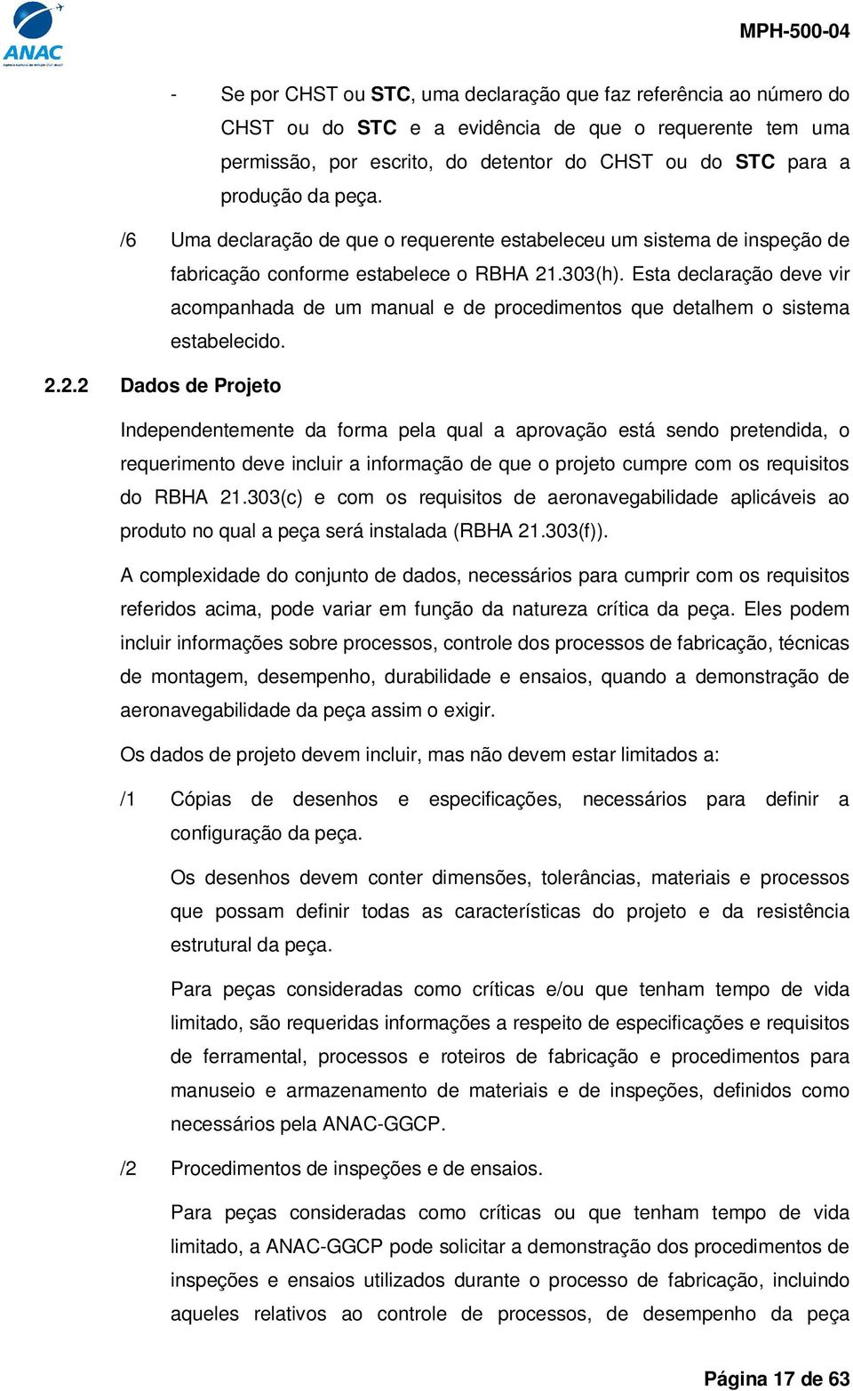 Esta declaração deve vir acompanhada de um manual e de procedimentos que detalhem o sistema estabelecido. 2.