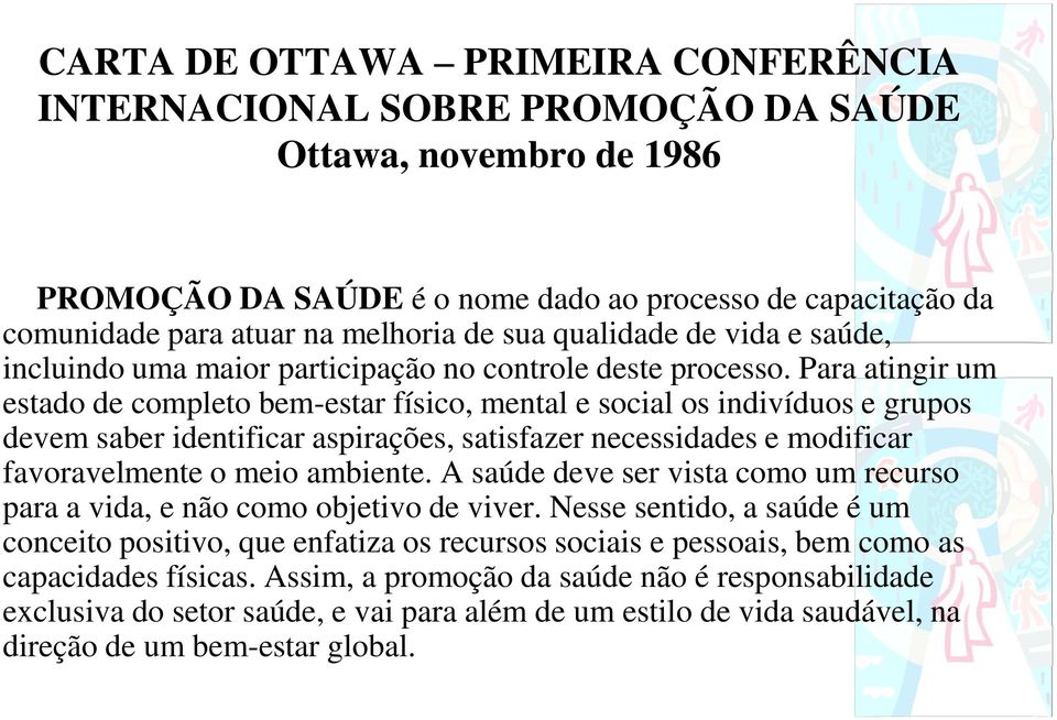 Para atingir um estado de completo bem-estar físico, mental e social os indivíduos e grupos devem saber identificar aspirações, satisfazer necessidades e modificar favoravelmente o meio ambiente.