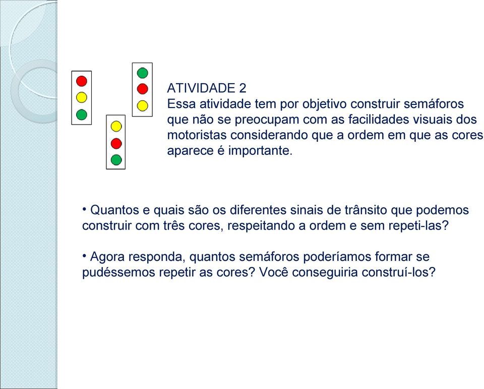 Quantos e quais são os diferentes sinais de trânsito que podemos construir com três cores, respeitando a