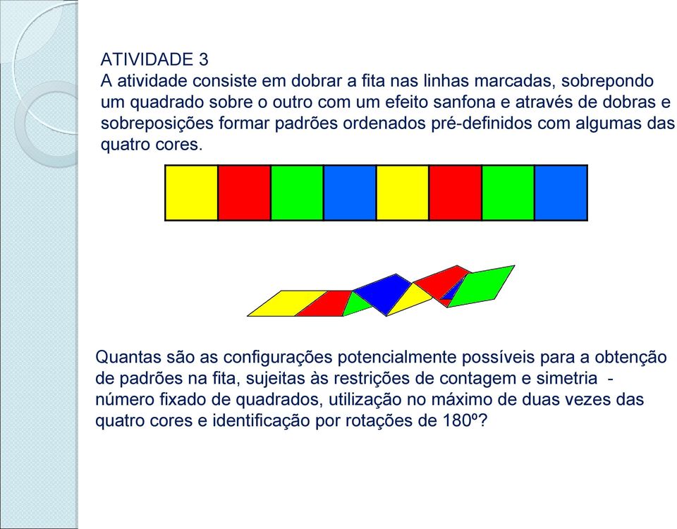 Quantas são as configurações potencialmente possíveis para a obtenção de padrões na fita, sujeitas às restrições de