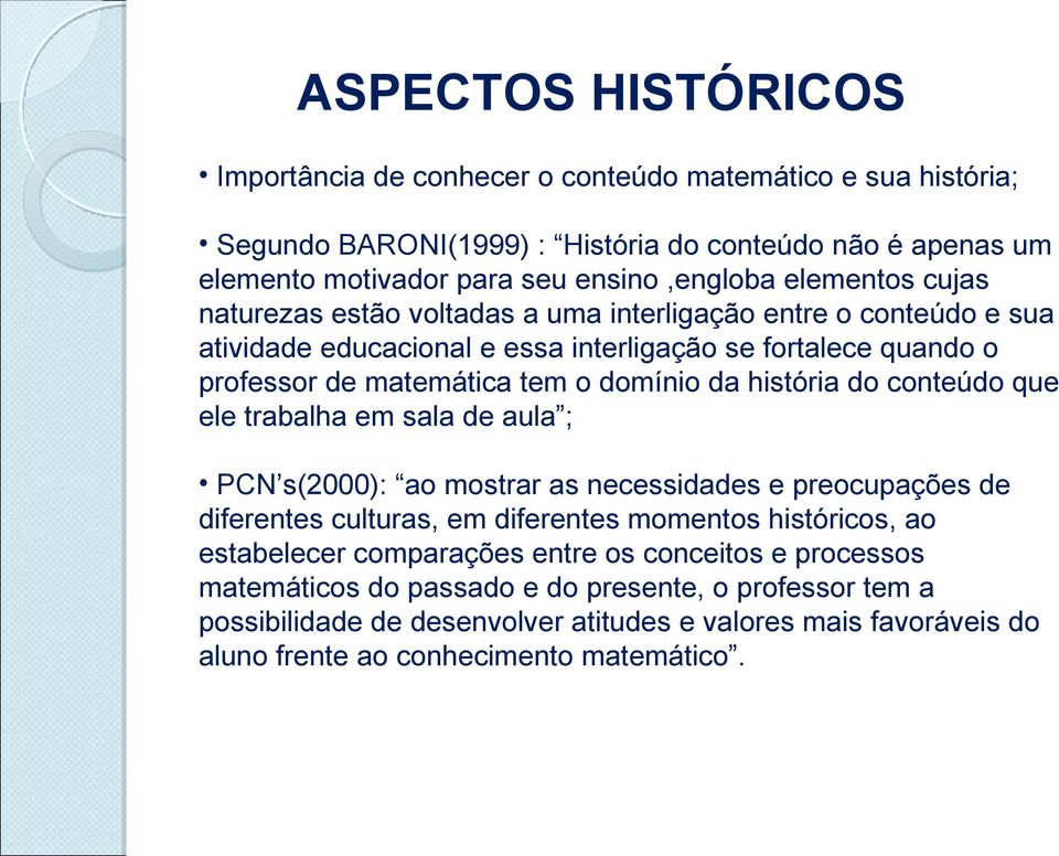 história do conteúdo que ele trabalha em sala de aula ; PCN s(2000): ao mostrar as necessidades e preocupações de diferentes culturas, em diferentes momentos históricos, ao estabelecer