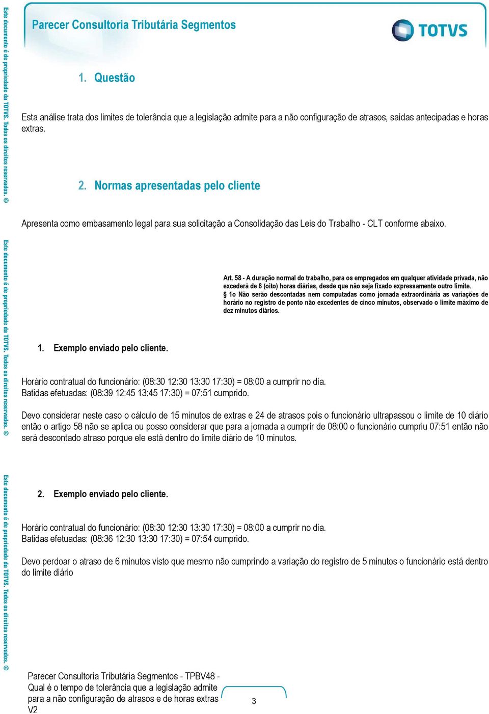 58 - A duração normal do trabalho, para os empregados em qualquer atividade privada, não excederá de 8 (oito) horas diárias, desde que não seja fixado expressamente outro limite.