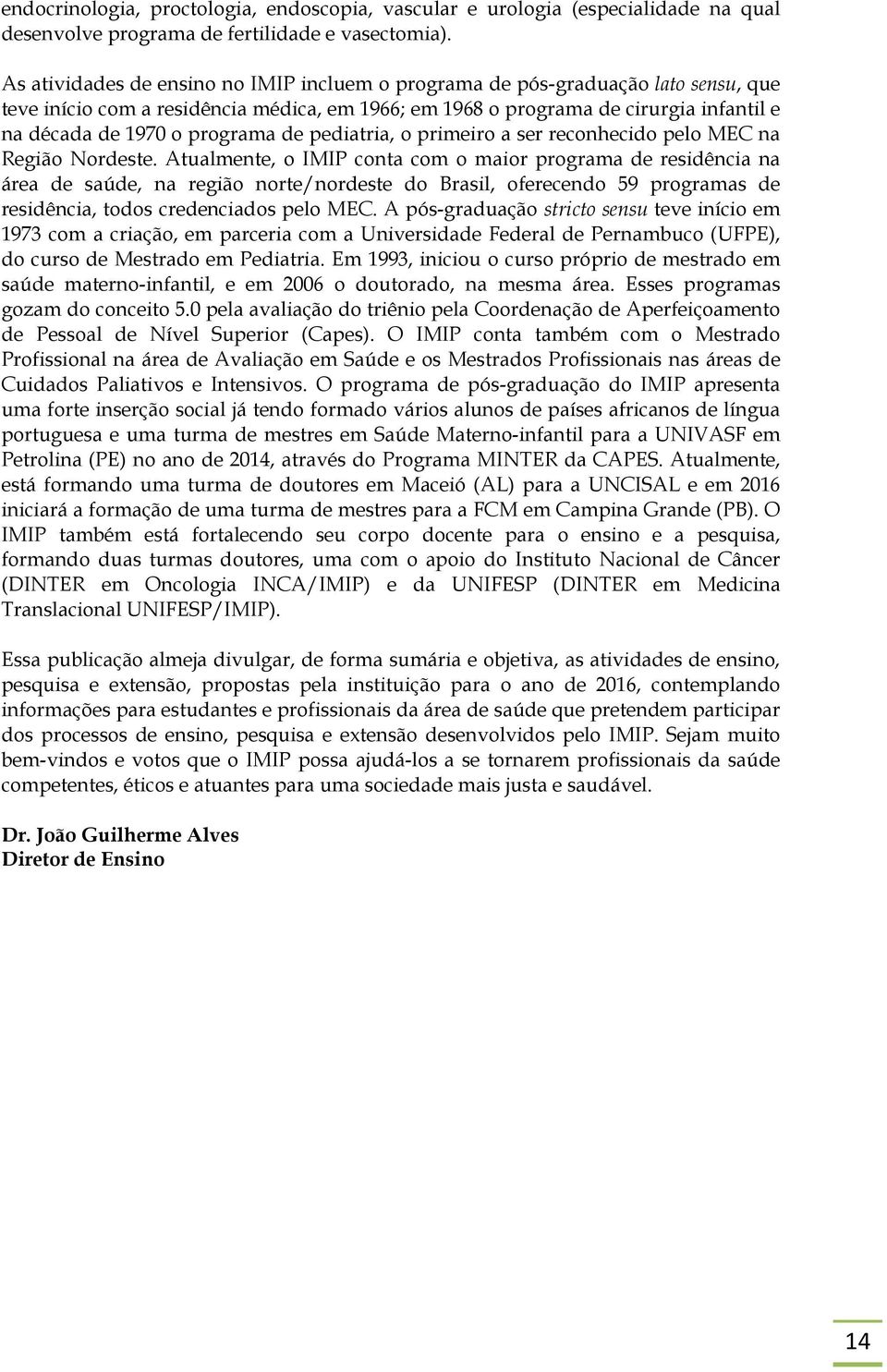 programa de pediatria, o primeiro a ser reconhecido pelo MEC na Região Nordeste.