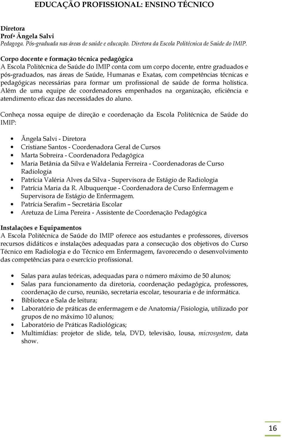 técnicas e pedagógicas necessárias para formar um profissional de saúde de forma holística.