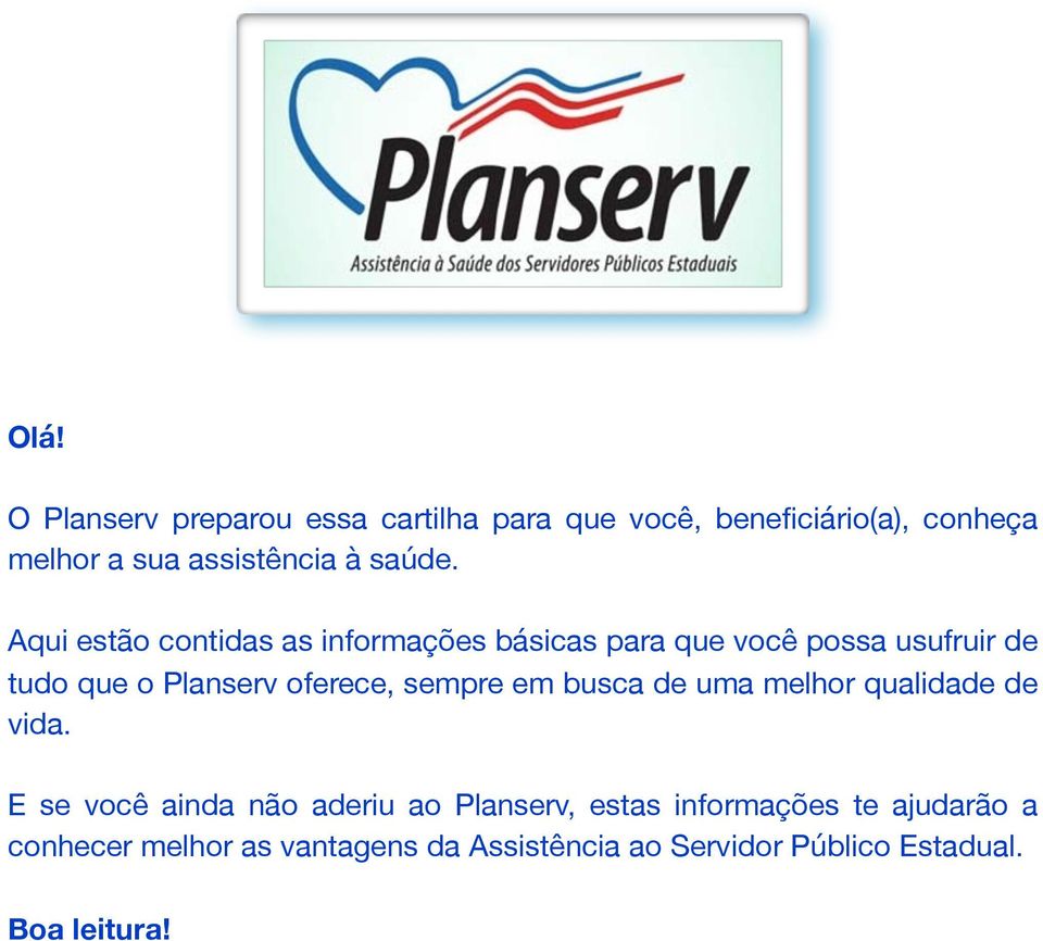 Aqui estão contidas as informações básicas para que você possa usufruir de tudo que o Planserv oferece,