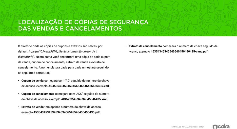 A nomenclatura dada para cada um estará seguindo as seguintes estruturas: Extrato de cancelamento começara o número da chave seguido de -canc, exemplo 45354345345546546456456435-canc.