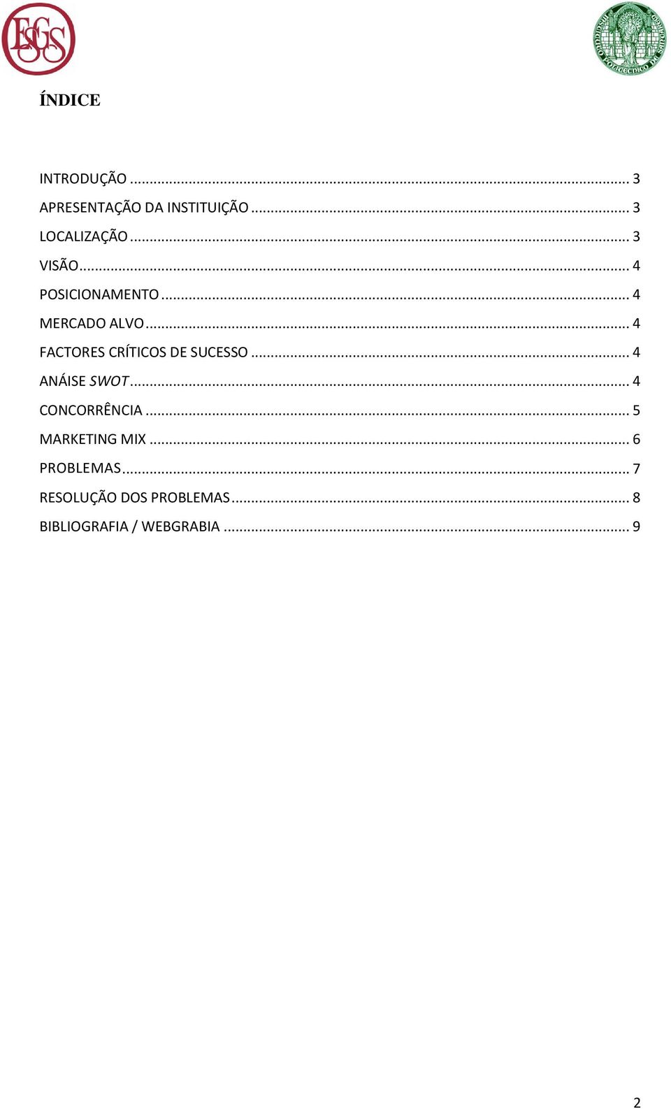 .. 4 FACTORES CRÍTICOS DE SUCESSO... 4 ANÁISE SWOT... 4 CONCORRÊNCIA.