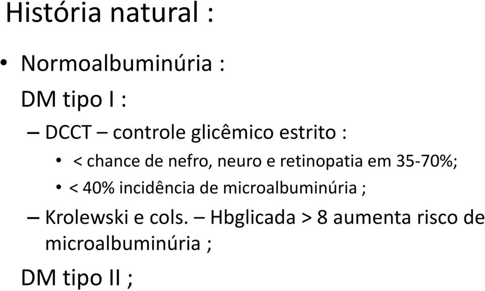 35-70%; < 40% incidência de microalbuminúria ; Krolewski e cols.