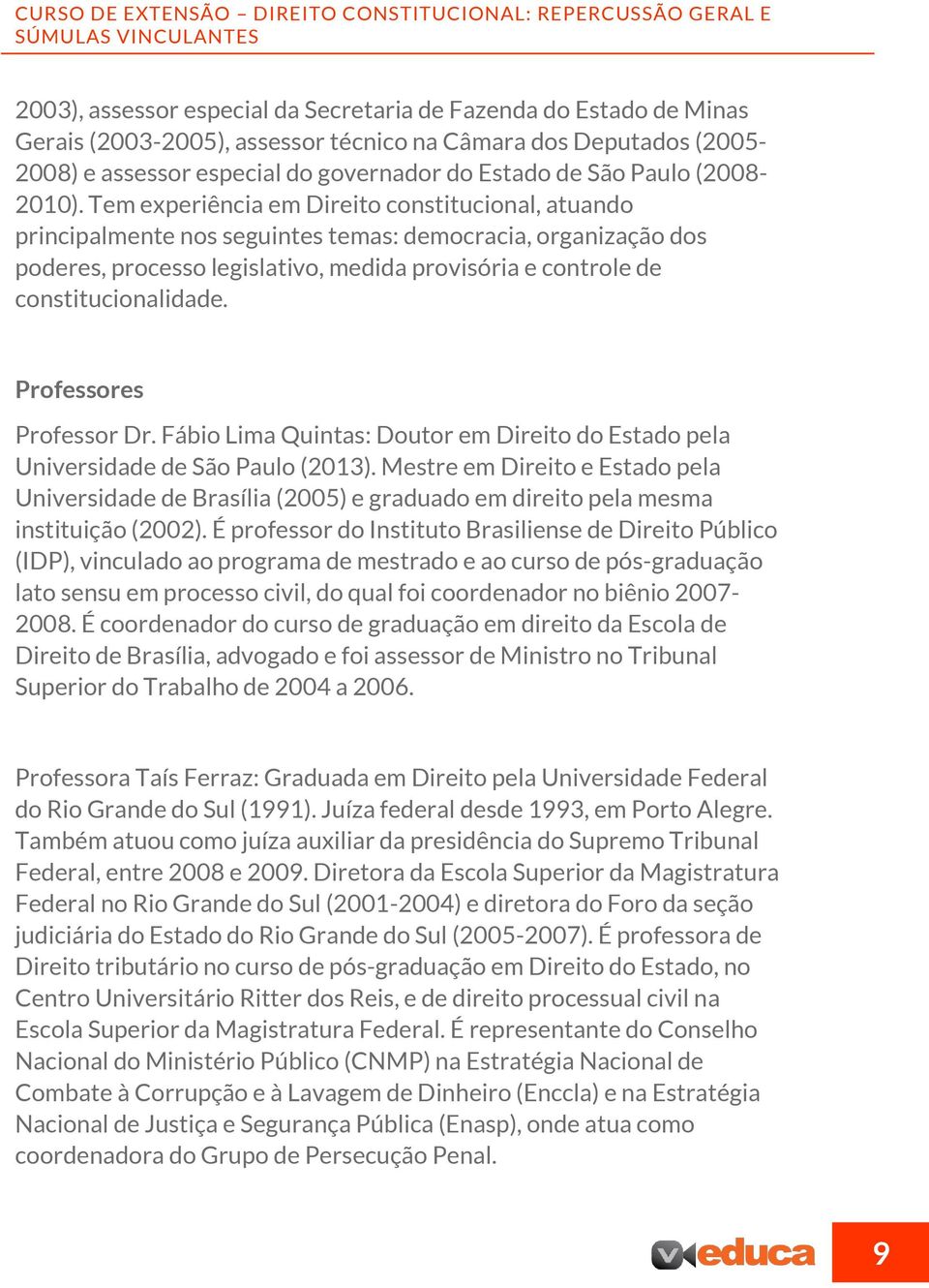 Tem experiência em Direito constitucional, atuando principalmente nos seguintes temas: democracia, organização dos poderes, processo legislativo, medida provisória e controle de constitucionalidade.