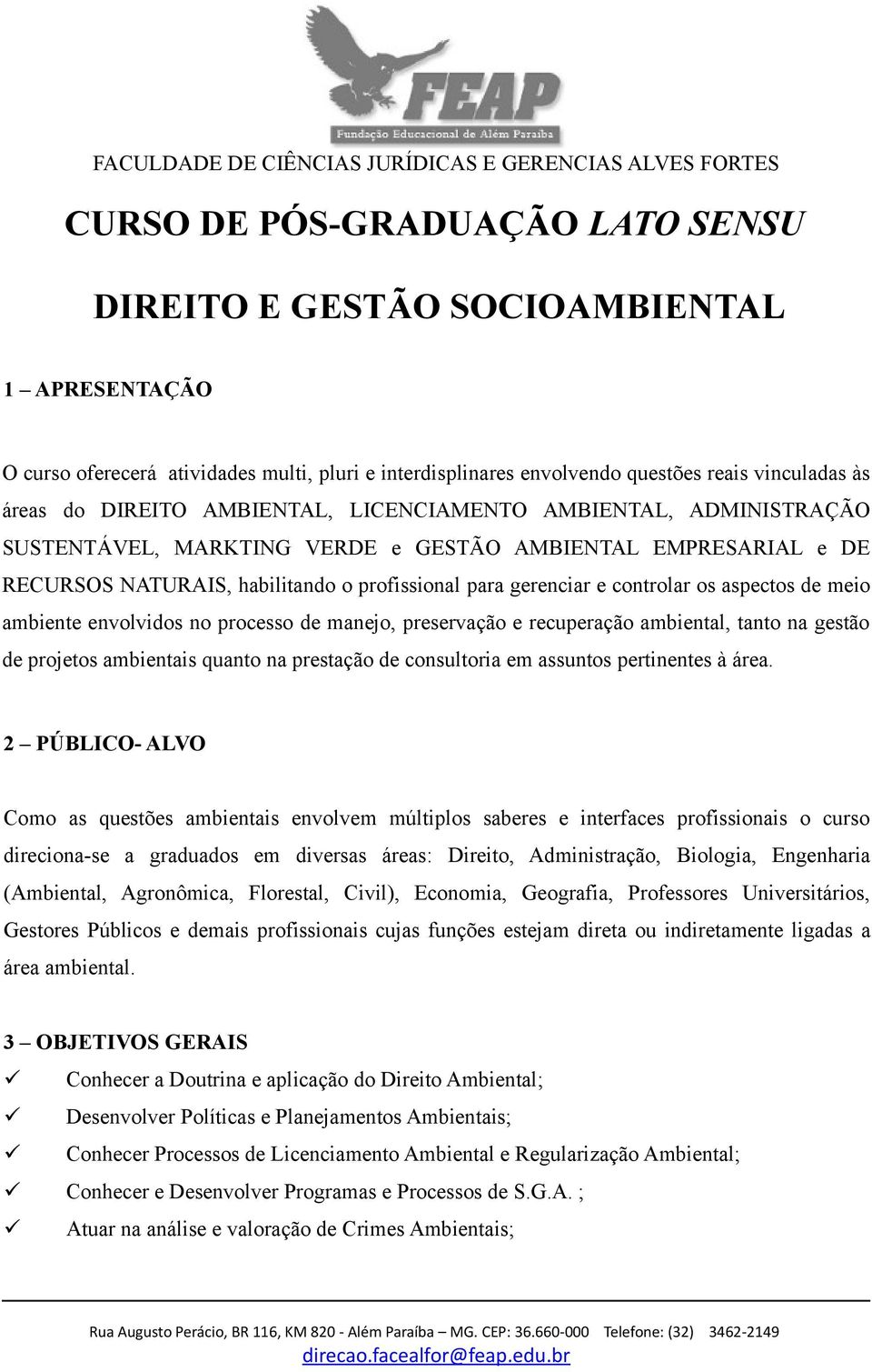 de meio ambiente envolvidos no processo de manejo, preservação e recuperação ambiental, tanto na gestão de projetos ambientais quanto na prestação de consultoria em assuntos pertinentes à área.