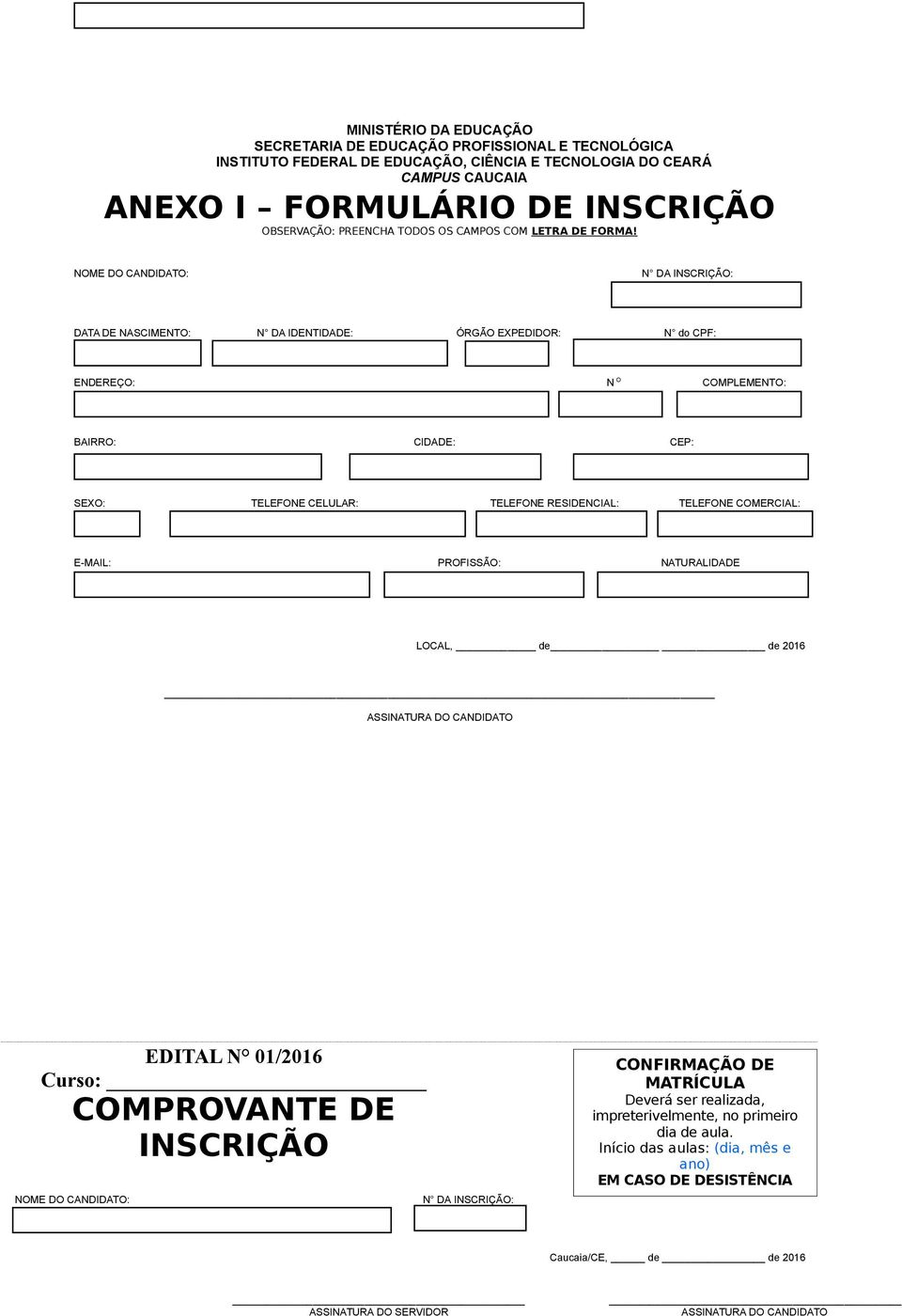 NOME DO CANDIDATO: N DA INSCRIÇÃO: DATA DE NASCIMENTO: N DA IDENTIDADE: ÓRGÃO EXPEDIDOR: N do CPF: ENDEREÇO: N O COMPLEMENTO: BAIRRO: CIDADE: CEP: SEXO: TELEFONE CELULAR: TELEFONE RESIDENCIAL: