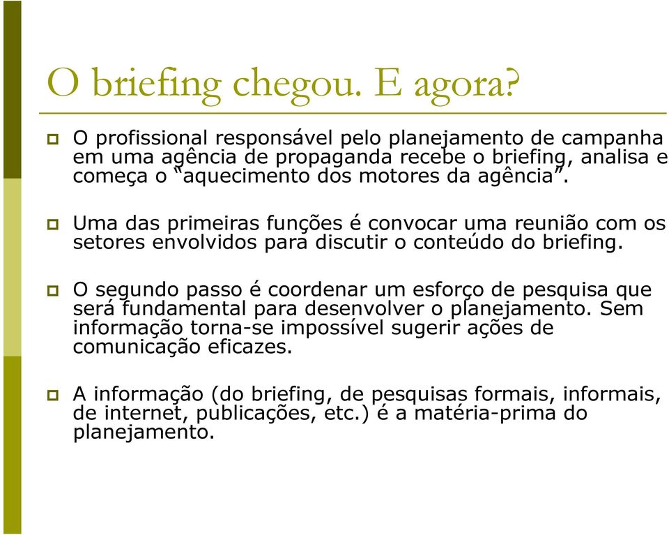 agência. Uma das primeiras funções é convocar uma reunião com os setores envolvidos para discutir o conteúdo do briefing.