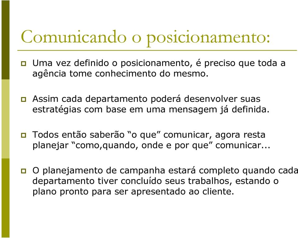 Todos então saberão o que comunicar, agora resta planejar como,quando, onde e por que comunicar.