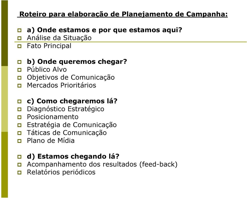 Público Alvo Objetivos de Comunicação Mercados Prioritários c) Como chegaremos lá?