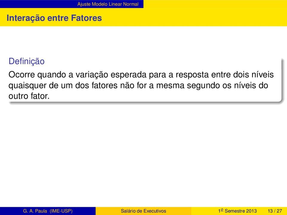 quaisquer de um dos fatores não for a mesma segundo os níveis do