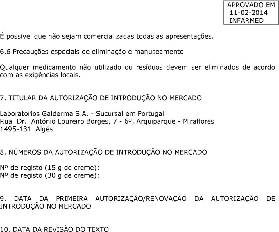 7. TITULAR DA AUTORIZAÇÃO DE INTRODUÇÃO NO MERCADO Laboratorios Galderma S.A. - Sucursal em Portugal Rua Dr.