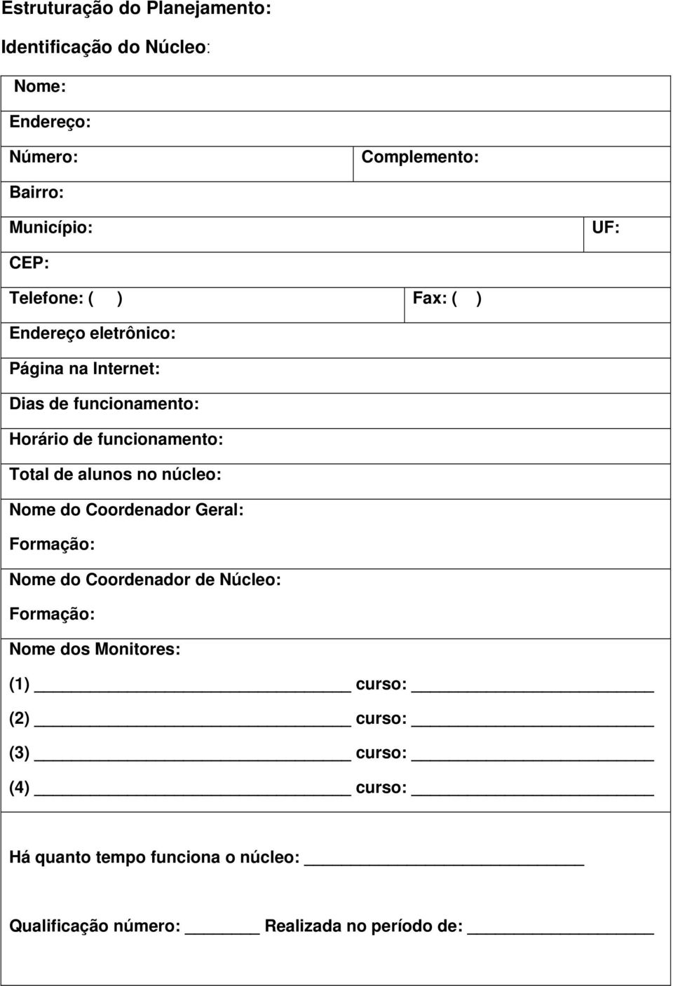 de alunos no núcleo: Nome do Coordenador Geral: Formação: Nome do Coordenador de Núcleo: Formação: Nome dos Monitores: