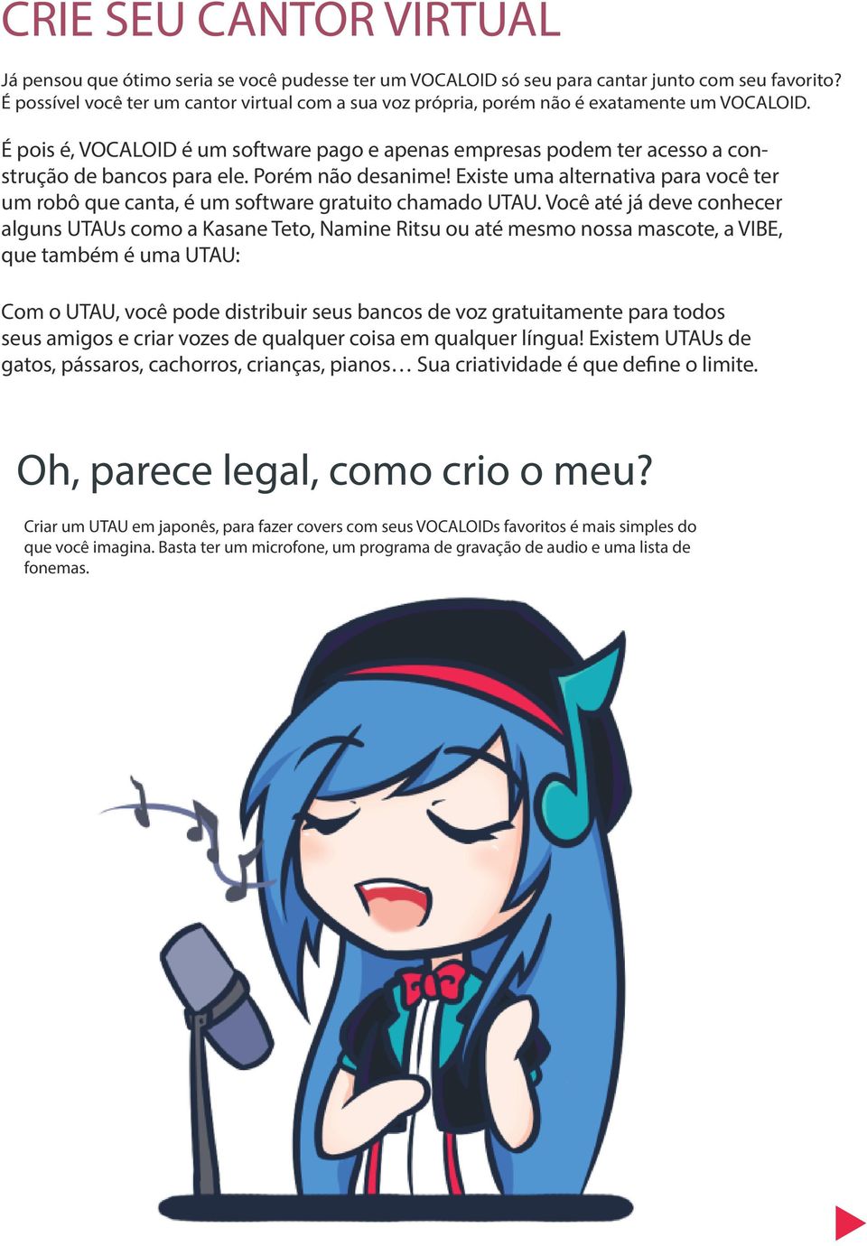 É pois é, VOCALOID é um software pago e apenas empresas podem ter acesso a construção de bancos para ele. Porém não desanime!