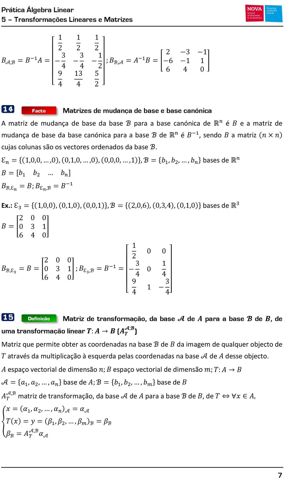 : * + * + 15 Definição Matriz de transformação, da base de para a base de, de uma transformação linear Matriz que permite obter as