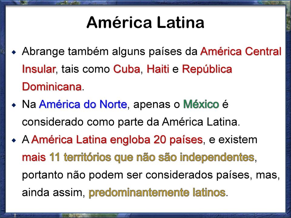 Na América do Norte, apenas o é considerado como parte da América Latina.