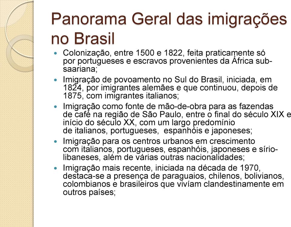 do século XIX e início do século XX, com um largo predomínio de italianos, portugueses, espanhóis e japoneses; Imigração para os centros urbanos em crescimento com italianos, portugueses, espanhóis,